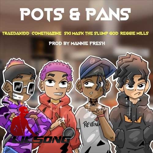 Ski Mask The Slump God & Reggie Mills Ft. Comethazine & Trae Da Kidd - Pots & Pans